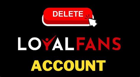 loyal fans delete account|How to Delete Loyalfans Account